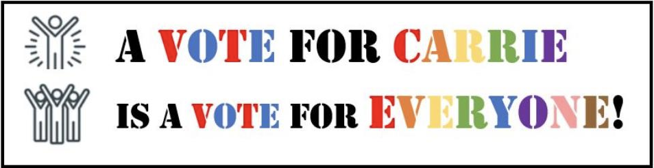 Picture of slogan "A vote for Carrie is a vote for everyone!"